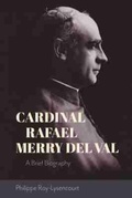 Cover: Cardinal Rafael Merry Del Val - The Catholic University of America Press