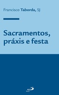 Cover: Sacramentos, pr&aacute;xis e festa - Paulus Editora