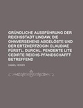 Cover: Grundliche Aussfuhrung Der Reichsstadt Lindaw, Die Ohnversehens Abgeloste Und Der Ertzhertzogin Claudiae Furstl. Durchl. Pendente Lite Cedirte Reichs-Pfandschafft Betreffend - Rarebooksclub.com