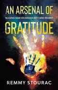 Cover: An Arsenal of Gratitude - Remmy Stourac Books