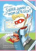 Cover: What Does Super Jonny Do When Mom Gets Sick? (MULTIPLE SCLEROSIS version). - Sick Mom
