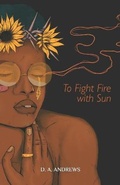 Cover: To Fight Fire with Sun - D. A. Andrews