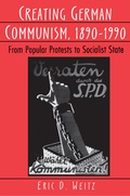 Cover: Creating German Communism, 1890-1990 - Princeton University Press