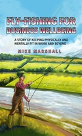 Cover: Fly-Fishing for Business Wellbeing - AUSTIN MACAULEY PUBLISHERS LTD
