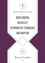 Cover: What the Bible Says about Birth Control, Infertility, Reproductive Technology, and Adoption - Crossway