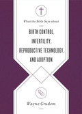 Cover: What the Bible Says about Birth Control, Infertility, Reproductive Technology, and Adoption - Crossway