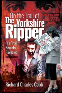 Enlarge image Cover: On the Trail of the Yorkshire Ripper - Pen & Sword True Crime