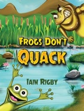 Cover: Frogs Don't Quack - AUSTIN MACAULEY PUBLISHERS LTD