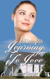 Enlarge image Cover: Mail Order Bride - Learning To Love - Catherine Harper