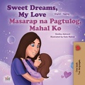 Cover: Sweet Dreams, My Love! Masarap na Pagtulog, Mahal Ko! (English Tagalog Bilingual Collection) - English Tagalog Bilingual Collection