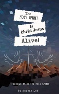 Cover: Holy Spirit is Christ Jesus Alive - Distributed By Ingram Spark