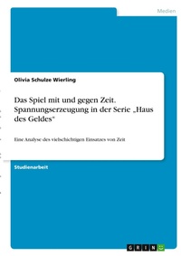 Abbildung von: Das Spiel mit und gegen Zeit. Spannungserzeugung in der Serie "Haus des Geldes" - GRIN Verlag