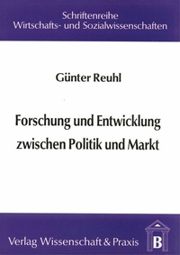 Abbildung von: Forschung und Entwicklung zwischen Politik und Markt. - Verlag Wissenschaft & Praxis