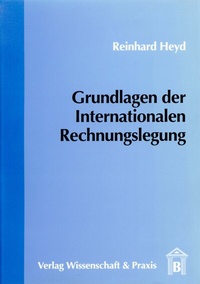 Abbildung von: Grundlagen der Internationalen Rechnungslegung. - Verlag Wissenschaft & Praxis