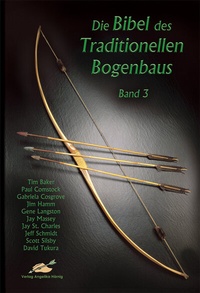 Bild vergrößern Bild: Die Bibel des traditionellen Bogenbaus / Die Bibel des traditionellen Bogenbaus, Band 3 - Softcover - Hörnig, A