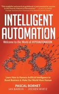Cover: Intelligent Automation: Welcome To The World Of Hyperautomation: Learn How To Harness Artificial Intelligence To Boost Business & Make Our World More Human - World Scientific Publishing Co Pte Ltd