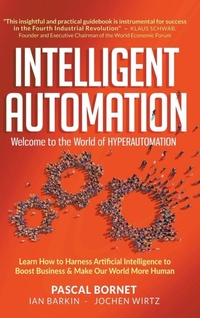 Enlarge image Cover: Intelligent Automation: Welcome To The World Of Hyperautomation: Learn How To Harness Artificial Intelligence To Boost Business & Make Our World More Human - World Scientific Publishing Co Pte Ltd