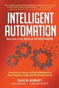 Cover: Intelligent Automation: Welcome To The World Of Hyperautomation: Learn How To Harness Artificial Intelligence To Boost Business & Make Our World More Human - World Scientific Publishing Co Pte Ltd