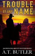 Cover: Trouble By Any Name (Jacob Payne, Bounty Hunter, #1) - Jacob Payne, Bounty Hunter