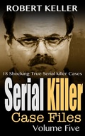 Cover: Serial Killer Case Files Volume 5 - Robert Keller