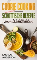 Bild: Coorie Cooking - Schottische Rezepte zum Wohlf&uuml;hlen - Lachlan Anderson