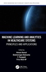 Cover: Machine Learning and Analytics in Healthcare Systems - CRC Press