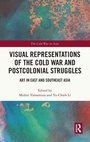Cover: Visual Representations of the Cold War and Postcolonial Struggles - Routledge