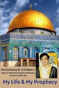 Cover: My Life & My Prophecy, His Eminency Dr. M N Alam's Vision of Millennium Prophecy Heralds a Golden Age - Millennium Trade Link USA Corporation