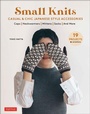Cover: Small Knits: Casual & Chic Japanese Style Accessories - Tuttle Publishing