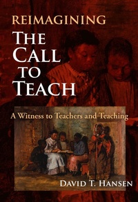 Enlarge image Cover: Reimagining the Call to Teach - Teachers' College Press