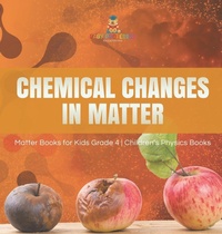 Abbildung von: Chemical Changes in Matter Matter Books for Kids Grade 4 Children's Physics Books - Baby Professor