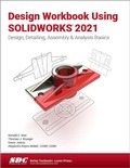 Cover: Design Workbook Using SOLIDWORKS 2021 - SDC Publications