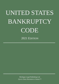 Abbildung von: United States Bankruptcy Code; 2021 Edition - Michigan Legal Publishing Ltd.
