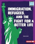 Cover: Immigration, Refugees, and the Fight for a Better Life - Lerner Publishing Group