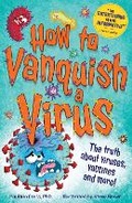 Cover: How to Vanquish a Virus - Welbeck Children's Books