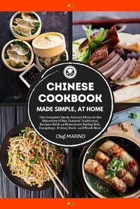 Abbildung von: CHINESE COOKBOOK Made Simple, at Home The complete guide around China to the discovery of the tastiest traditional recipes such as homemade spring roll, dumplings, peking duck, and much more - BIANCONI PUBLISHER LTD