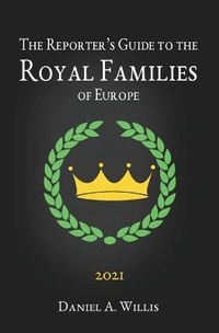 Enlarge image Cover: 2021 Reporters Guide to the Royal Families of Europe - House of Willis Publishing