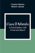 Cover: A Course Of Mathematics For The Use Of Academies, As Well As Private Tuition (Volume II) - ALPHA EDITION