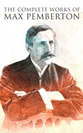 Cover: The Complete Works of Max Pemberton - e-artnow
