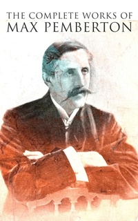 Enlarge image Cover: The Complete Works of Max Pemberton - e-artnow