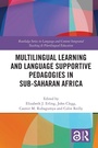 Cover: Multilingual Learning and Language Supportive Pedagogies in Sub-Saharan Africa - Routledge