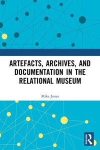 Abbildung von: Artefacts, Archives, and Documentation in the Relational Museum - Routledge