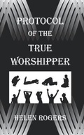 Cover: Protocol Of The TRUE WORSHIPPER - 978-0-9982886-4-2