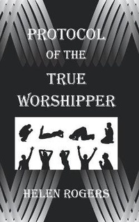 Enlarge image Cover: Protocol Of The TRUE WORSHIPPER - 978-0-9982886-4-2