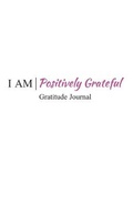 Cover: I Am Positively Grateful - 978-0-9957070-3-0
