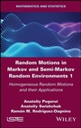 Cover: Random Motions in Markov and Semi-Markov Random Environments 1 - Wiley-IEEE Press