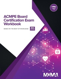 Enlarge image Cover: ACMPE Board Certification Exam Workbook - Medical Group Management Association/Center for Research in Ambulatory Health Care Administration