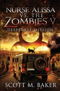 Cover: Nurse Alissa vs. the Zombies V - Scott M. Baker
