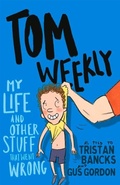 Cover: Tom Weekly 2: My Life and Other Stuff That Went Wrong - Random House Australia