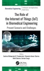 Cover: The Role of the Internet of Things (IoT) in Biomedical Engineering - Apple Academic Press Inc.